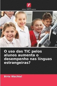 bokomslag O uso das TIC pelos alunos aumenta o desempenho nas línguas estrangeiras?