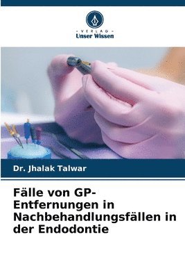 Fälle von GP-Entfernungen in Nachbehandlungsfällen in der Endodontie