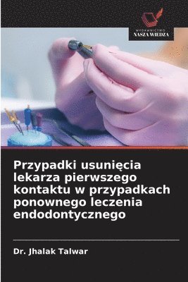 Przypadki usunięcia lekarza pierwszego kontaktu w przypadkach ponownego leczenia endodontycznego