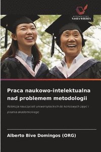 bokomslag Praca naukowo-intelektualna nad problemem metodologii