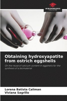 Lorena Batista Caliman, Viviana Sagrillo - Obtaining hydroxyapatite from ostrich eggshells, Häftad