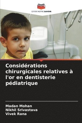 Madan Mohan, Nikhil Srivastava, Vivek Rana - Considérations chirurgicales relatives à l'or en dentisterie pédiatrique, Häftad