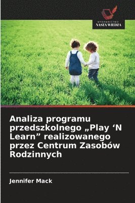 Jennifer Mack - Analiza programu przedszkolnego "Play 'N Learn" realizowanego przez Centrum Zasobów Rodzinnych, Häftad