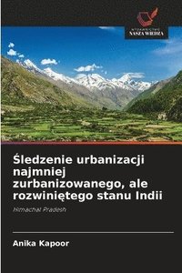 bokomslag ?ledzenie urbanizacji najmniej zurbanizowanego, ale rozwini?tego stanu Indii