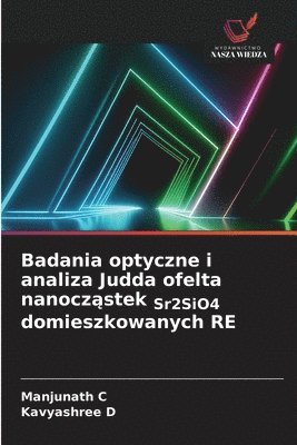 Manjunath C, Kavyashree D, KAVYASHREE D - Badania optyczne i analiza Judda ofelta nanocząstek Sr2SiO4 domieszkowanych RE, Häftad