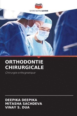 Deepika Deepika, Mitasha Sachdeva, Vinay S Dua - Orthodontie Chirurgicale, Häftad