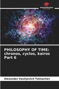 bokomslag Philosophy of Time: chronos, cyclos, kairos Part 6