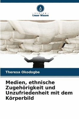 Theresa Okodogbe - Medien, ethnische Zugehörigkeit und Unzufriedenheit mit dem Körperbild, Häftad