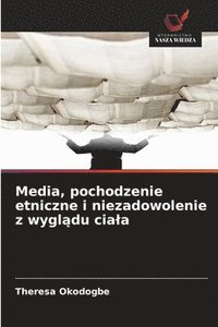 bokomslag Media, pochodzenie etniczne i niezadowolenie z wygl?du ciala
