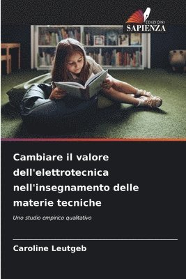 Caroline Leutgeb - Cambiare il valore dell'elettrotecnica nell'insegnamento delle materie tecniche, Häftad