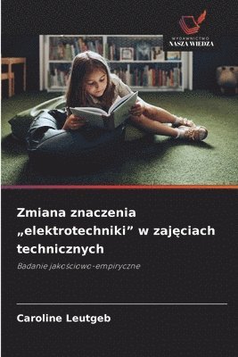 Caroline Leutgeb - Zmiana znaczenia "elektrotechniki" w zajęciach technicznych, Häftad
