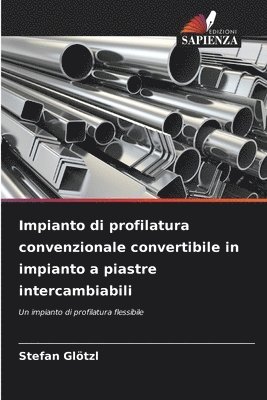 Stefan Glötzl - Impianto di profilatura convenzionale convertibile in impianto a piastre intercambiabili, Häftad