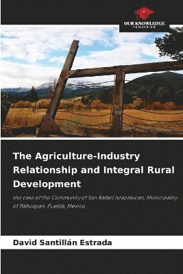 bokomslag Agriculture-Industry Relationship and Integral Rural Development