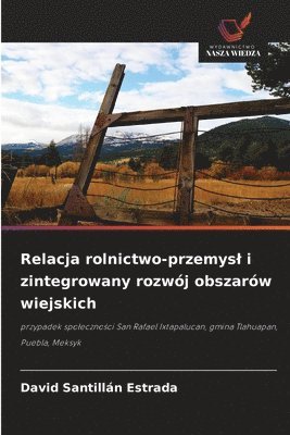 bokomslag Relacja rolnictwo-przemysl i zintegrowany rozwój obszarów wiejskich