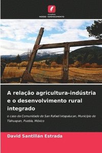 bokomslag A relação agricultura-indústria e o desenvolvimento rural integrado