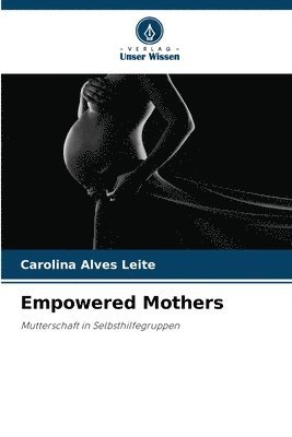 Carolina Alves Leite - Empowered Mothers, Häftad