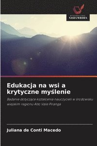 bokomslag Edukacja na wsi a krytyczne my?lenie