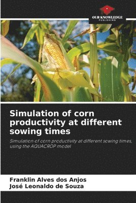 bokomslag Simulation of corn productivity at different sowing times