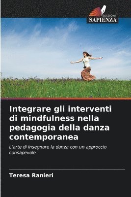 Teresa Ranieri - Integrare gli interventi di mindfulness nella pedagogia della danza contemporanea, Häftad