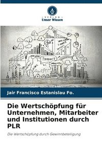 bokomslag Die Wertschöpfung für Unternehmen, Mitarbeiter und Institutionen durch PLR