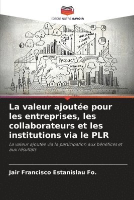 bokomslag La valeur ajoutée pour les entreprises, les collaborateurs et les institutions via le PLR