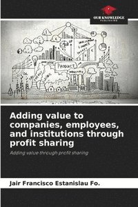 bokomslag Adding value to companies, employees, and institutions through profit sharing