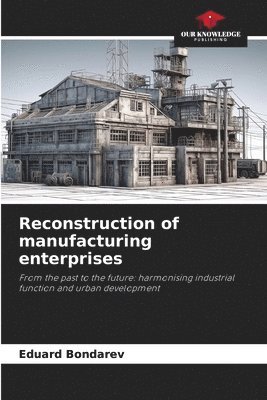 Eduard Bondarev - Reconstruction of manufacturing enterprises, Häftad