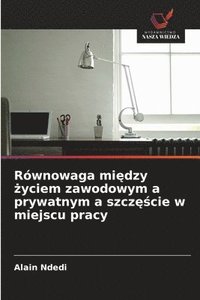 bokomslag Równowaga mi?dzy ?yciem zawodowym a prywatnym a szcz??cie w miejscu pracy
