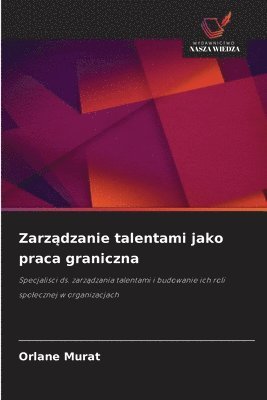 bokomslag Zarz?dzanie talentami jako praca graniczna