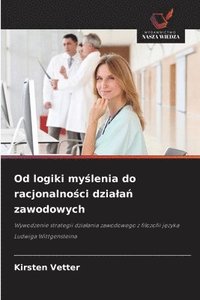 bokomslag Od logiki my¿lenia do racjonalno¿ci dzia¿a¿ zawodowych