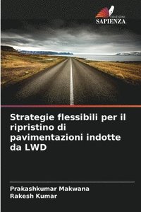 bokomslag Strategie flessibili per il ripristino di pavimentazioni indotte da LWD