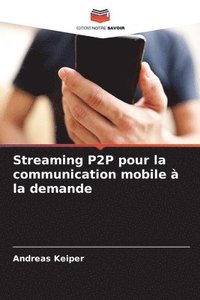 bokomslag Streaming P2P pour la communication mobile à la demande