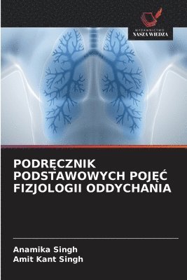 Anamika Singh, Amit Kant Singh - PodrĘcznik Podstawowych PojĘĆ Fizjologii Oddychania, Häftad