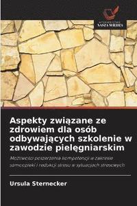 bokomslag Aspekty zwi?zane ze zdrowiem dla osób odbywaj?cych szkolenie w zawodzie piel?gniarskim