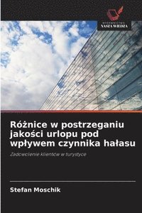bokomslag Ró?nice w postrzeganiu jako?ci urlopu pod wplywem czynnika halasu