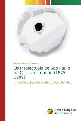 bokomslag Os Intelectuais de So Paulo na Crise do Imprio (1875-1889)