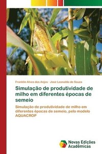 bokomslag Simulao de produtividade de milho em diferentes pocas de semeio