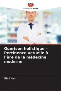 bokomslag Guérison holistique - Pertinence actuelle à l'ère de la médecine moderne