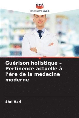 bokomslag Guérison holistique - Pertinence actuelle à l'ère de la médecine moderne