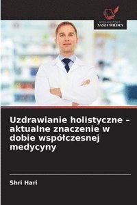 bokomslag Uzdrawianie holistyczne - aktualne znaczenie w dobie wspólczesnej medycyny