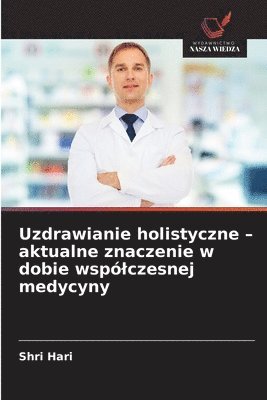 bokomslag Uzdrawianie holistyczne - aktualne znaczenie w dobie wspólczesnej medycyny