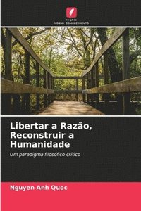 bokomslag Libertar a Razão, Reconstruir a Humanidade