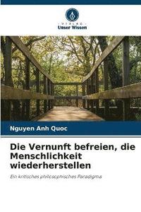 bokomslag Vernunft befreien, die Menschlichkeit wiederherstellen