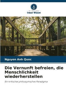 bokomslag Vernunft befreien, die Menschlichkeit wiederherstellen