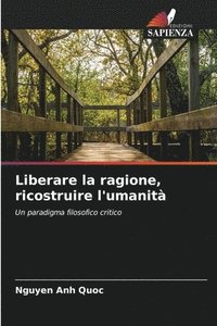 bokomslag Liberare la ragione, ricostruire l'umanità