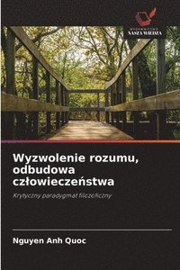 bokomslag Wyzwolenie rozumu, odbudowa czlowiecze?stwa