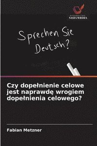 bokomslag Czy dope¿nienie celowe jest naprawd¿ wrogiem dope¿nienia celowego?