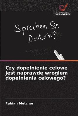 bokomslag Czy dope¿nienie celowe jest naprawd¿ wrogiem dope¿nienia celowego?