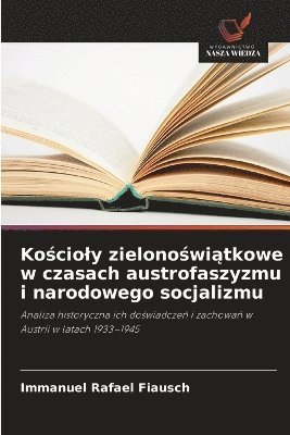 bokomslag Ko?cioly zielono?wi?tkowe w czasach austrofaszyzmu i narodowego socjalizmu