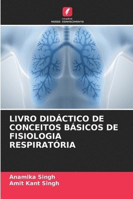 Anamika Singh, Amit Kant Singh - Livro Didáctico de Conceitos Básicos de Fisiologia Respiratória, Häftad